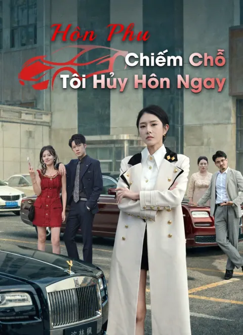 Hôn Phu Chiếm Chỗ, Tôi Hủy Hôn Ngay